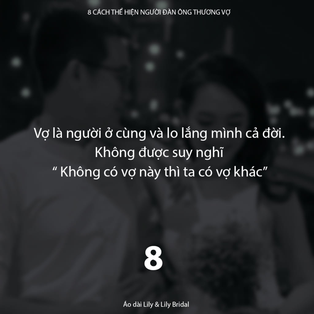 8. Vợ là người ở cùng và lo lắng mình cả đời. Không được suy nghĩ "Không có vợ này thì ta có vợ khác"