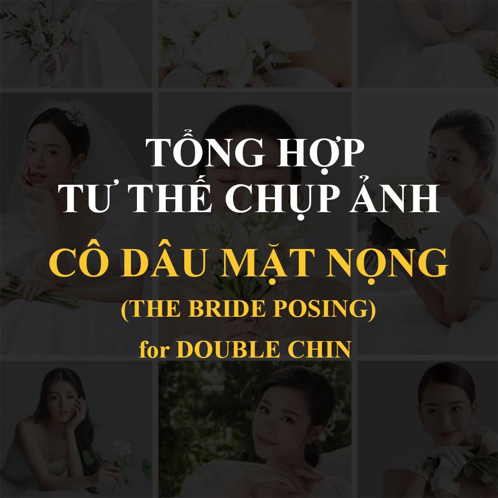 Tổng Hợp Các Tư Thế Chụp Ảnh Chỉ DÀnh Cho Cô Dâu Mặt Nọng - Độc Quyền bởi Lily Bridal