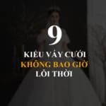 9 Kiểu váy cưới không bao giờ lỗi thời